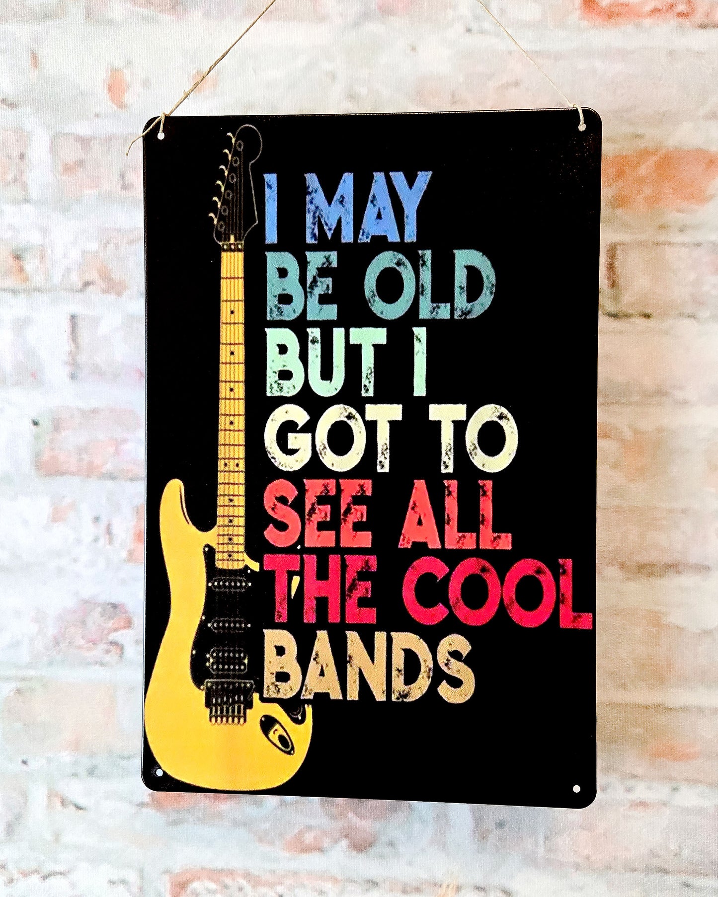i may be old but i got to see all the cool bands guitar metal sign wall décor close up